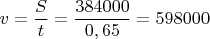 $v=\dfrac St=\dfrac{384000}{0,65}=598000$
