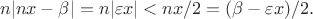 $$
n|nx - \beta| = n|\varepsilon x| < nx/2 = (\beta - \varepsilon x) / 2.
$$