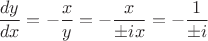 $\dfrac{dy}{dx} = - \dfrac{x}{y} = - \dfrac{x}{\pm i x} = - \dfrac{1}{\pm i}$