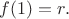 $f(1) = r.$