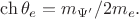 $\ch\theta_e=m_{\Psi'}/2m_e.$