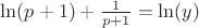 $\ln(p+1)+\frac 1 {p+1}=\ln(y)$