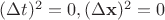 $(\Delta t)^2 = 0, (\Delta \mathbf{x})^2=0$ $(\Delta t)^2 = 0, (\Delta \mathbf{x})^2=0$