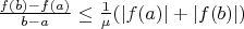 $\frac{f(b)-f(a)}{b-a}\leq \frac{1}{\mu} (|f(a)|+|f(b)|)$