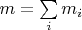 $m=\sum\limits_i m_i$