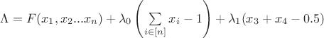 $\Lambda = F(x_1,x_2...x_n) + \lambda_0 \left(\sum\limits_{i\in [n]}x_i - 1\right) + \lambda_1 (x_3+x_4-0.5)$