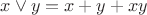 $x\vee y = x + y + xy$