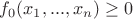 $f_0(x_1,...,x_n)\ge 0$