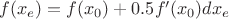 $f(x_e)=f(x_0)+0.5f'(x_0)dx_e$