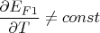 $\dfrac{\partial E_{F1}}{\partial T}\ne const$