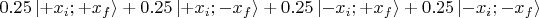 $0.25\left\lvert +x_i ; +x_f \right\rangle +  
 0.25\left\lvert +x_i ; - x_f \right\rangle +
0.25\left\lvert - x_i ; +x_f \right\rangle +  
 0.25\left\lvert - x_i ; - x_f \right\rangle
$