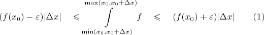 $$(f(x_0) - \varepsilon) |\Delta x| \quad \leqslant \int\limits_{\operatorname{min} (x_0, x_0 + \Delta x)}^{\operatorname{max} (x_0, x_0 + \Delta x) } f \quad \leqslant \quad (f(x_0) + \varepsilon) |\Delta x| \quad \quad (1)$$