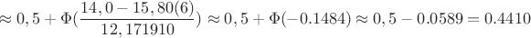 $$\approx0,5 +\Phi({\dfrac{14,0-15,80(6)}{12,171910}) \approx 0,5 + \Phi (-0.1484)\approx 0,5 - 0.0589 = 0.4410$$