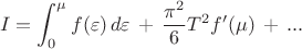 $$I=\int_0^{\mu}f(\varepsilon)\,d\varepsilon\,+\,\frac{\pi^2}{6}T^2f'(\mu)\,+\,...$$