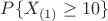 $P\{X_{(1)}\ge 10\}$