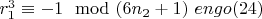 $r_1^3\equiv -1\mod (6n_2 +1) \ engo(24)$