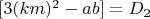 $[3(km)^2-ab] = D_2$
