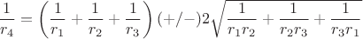 $\dfrac{1}{r_4}= \left(\dfrac{1}{r_1}+\dfrac{1}{r_2}+\dfrac{1}{r_3}\right)(+/-)2\sqrt{\dfrac{1}{r_1r_2}+\dfrac{1}{r_2r_3}+\dfrac{1}{r_3r_1}}$
