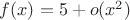 $f(x)=5+o(x^2)$