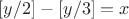 $[y/2]-[y/3]=x$