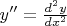 $y''=\frac{d^2 y}{dx^2}$