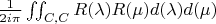$ \frac{1}{2i\pi}\iint_{C,C}R(\lambda)R(\mu)d(\lambda)d(\mu)$
