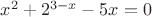 $x^2+2^{3-x}-5x=0$