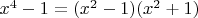 $x^4-1 = (x^2-1)(x^2+1)$