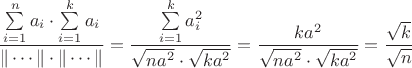 $$\dfrac{\sum\limits_{i=1}^n a_i\cdot \sum\limits_{i=1}^k a_i}{\|\cdots\|\cdot\|\cdots\|}=\dfrac{\sum\limits_{i=1}^k a_i^2}{\sqrt {na^2}\cdot \sqrt{k a^2}}=\dfrac{ka^2}{\sqrt {na^2}\cdot \sqrt{k a^2}}=\dfrac {\sqrt k}{\sqrt n}$$