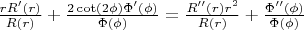 $\frac{r R'(r)}{R(r)}+\frac{2 \cot (2 \phi ) \Phi '(\phi )}{\Phi (\phi )}=\frac{R''(r) r^2}{R(r)}+\frac{\Phi ''(\phi )}{\Phi (\phi )}$