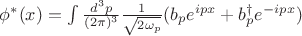 $\phi^*(x) = \int \frac{d^3 p}{(2 \pi)^3}\frac{1}{\sqrt{2\omega_p}}(b_p e^{ipx} + b_p^{\dagger} e^{-ipx})$