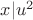 $x|u^2$