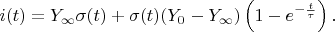 $$i(t)=Y_{\infty}\sigma(t)+\sigma(t)(Y_0-Y_{\infty})\left(1-e^{-\frac{t}{\tau}}\right).$$