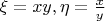 $\xi=xy, \eta=\frac{x}{y}$