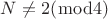 $N \ne 2(\bmod 4)$