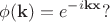 $$\phi(\bold{k})=e^{-i\bold{kx}} ?$$