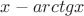 $x - arctgx$