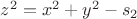 $z^2 = x^2 + y^2 - s_2$