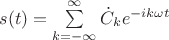 $s(t)=\sum\limits_{k=-\infty}^{\infty}\dot C_k e^{-ik\omega t}$