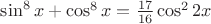 $ \sin ^ 8 x + \cos ^ 8 x = \frac {17} {16} \cos ^ 2 2x $