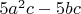 $5 a^2 c-5 b c$