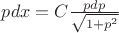 $pdx=C\frac{pdp}{\sqrt{1+p^2}}$