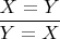 $\dfrac{X=Y}{Y=X}$