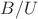 $B / U$