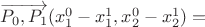 $\overrightarrow{P_0 , P_1}(x^0 _1 - x^1 _1, x^0 _2 - x^1 _2)=$