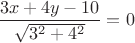 $\dfrac{3x+4y-10}{\sqrt{3^2+4^2}}=0$