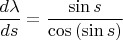 $$\frac {d\lambda }{d s} = \frac {\sin {s}}{\cos{(\sin{s})}}$$