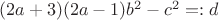 $(2a+3)(2a-1)b^2-c^2=:d$
