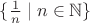 $\{\frac1n\mid n\in\mathbb{N}\}$