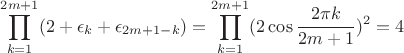 $\displaystyle\prod_{k=1}^{2m+1}(2+\epsilon_k + \epsilon_{2m+1-k})=\displaystyle\prod_{k=1}^{2m+1} (2 \cos {\frac{2\pi k}{2m+1}})^2=4$
